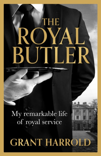 The Royal Butler : My remarkable life of royal service with Queen Elizabeth II, King Charles III and many more-9781399621236