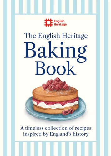 The English Heritage Baking Book : A timeless collection of classic recipes inspired by England's history-9781399629423