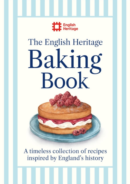 The English Heritage Baking Book : A timeless collection of classic recipes inspired by England's history-9781399629423