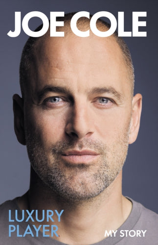Joe Cole, Luxury Player : The long-awaited memoir from the England, Chelsea and West Ham legend-9781399637343