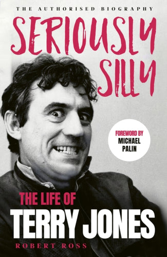 Seriously Silly : The Life of Terry Jones (the authorised biography)-9781399742917
