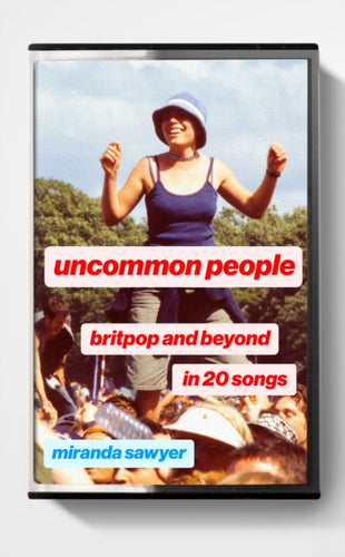 Uncommon People : Britpop and Beyond in 20 Songs-9781399816892