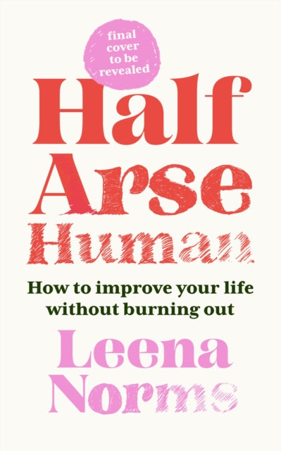Half-Arse Human : How to live better without burning out-9781399820295