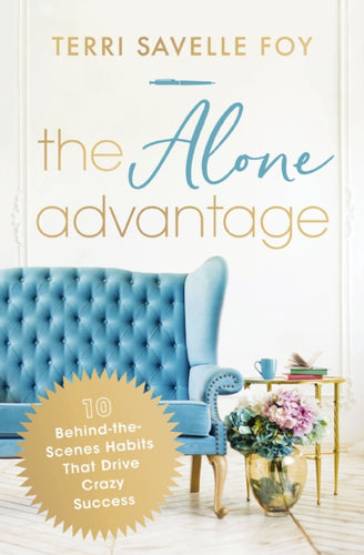 The Alone Advantage : 10 Behind-the-Scenes Habits That Drive Crazy Success-9781400244997