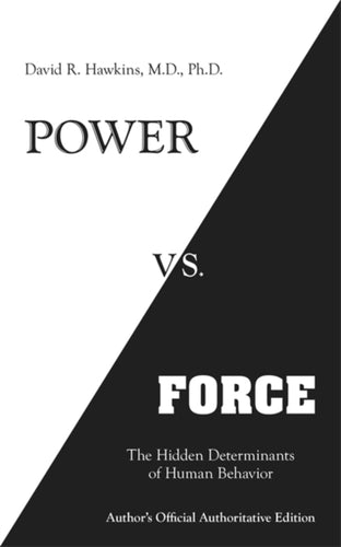 Power vs. Force : The Hidden Determinants of Human Behaviour-9781401945077