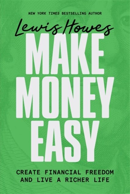 Make Money Easy : Create Financial Freedom and Live a Richer Life-9781401993931
