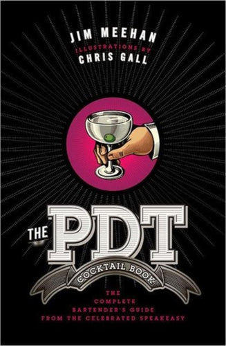 The PDT Cocktail Book : The Complete Bartender's Guide from the Celebrated Speakeasy-9781402779237
