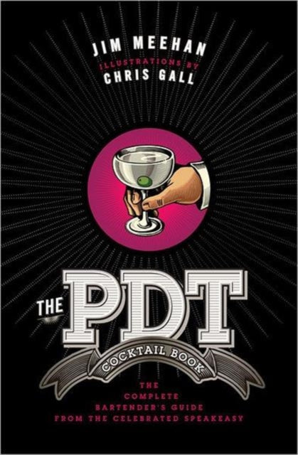 The PDT Cocktail Book : The Complete Bartender's Guide from the Celebrated Speakeasy-9781402779237