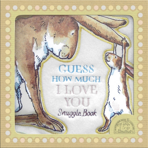 Guess How Much I Love You : A soft, huggable book of the best-selling classic about love for babies and toddlers, the perfect gift for little ones and new parents-9781406321296