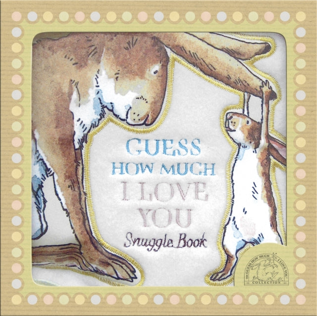 Guess How Much I Love You : A soft, huggable book of the best-selling classic about love for babies and toddlers, the perfect gift for little ones and new parents-9781406321296