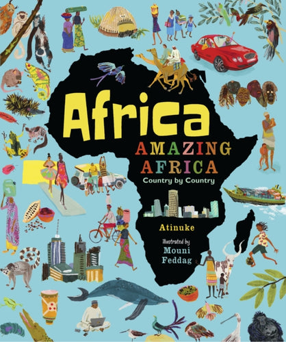 Africa, Amazing Africa: Country by Country : An illustrated journey around Africa, introducing young readers to the continent's history, vibrant culture and natural wonders-9781406376586