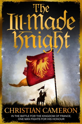 The Ill-Made Knight : €˜The master of historical fiction' SUNDAY TIMES-9781409137504
