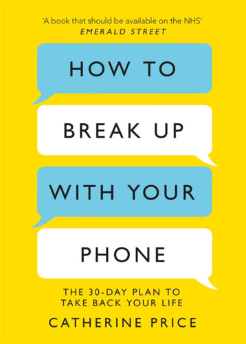 How to Break Up With Your Phone : The 30-Day Plan to Take Back Your Life-9781409182900