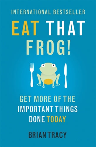 Eat That Frog! : Get More of the Important Things Done - Today!-9781444765427