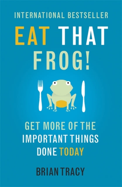 Eat That Frog! : Get More of the Important Things Done - Today!-9781444765427