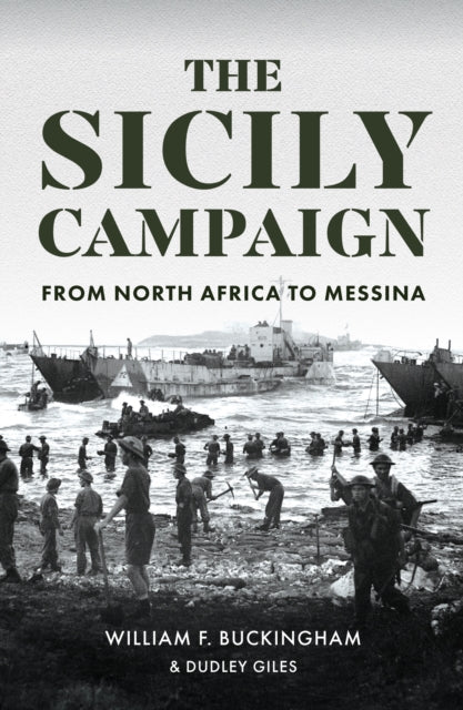 The Sicily Campaign : From North Africa to Messina-9781445694146