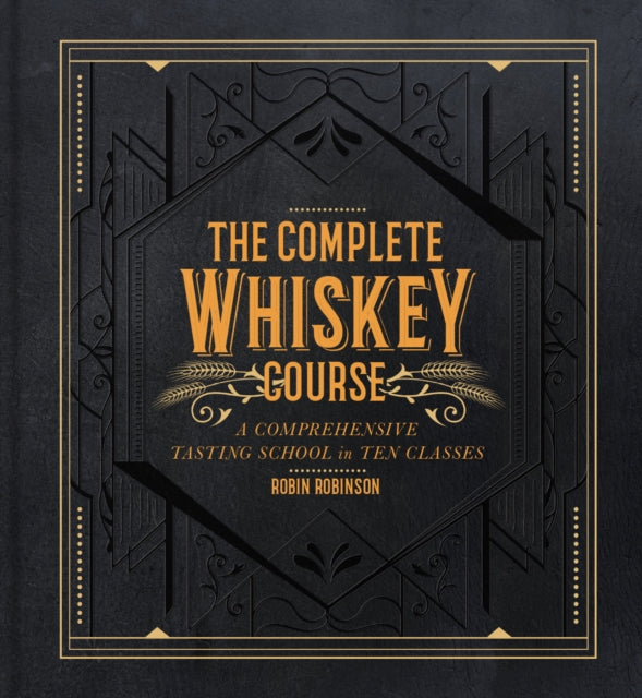 The Complete Whiskey Course : A Comprehensive Tasting School in Ten Classes-9781454921226