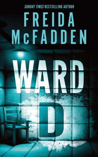 Ward D : A Taut Psychological Thriller from the Author of The Housemaid is Watching by Freida McFadden