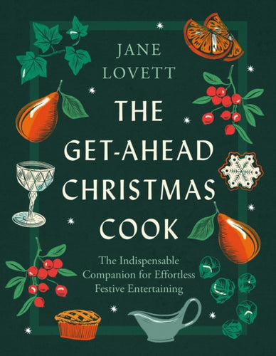 The Get-Ahead Christmas Cook : The indispensable companion for effortless festive entertaining-9781472298386