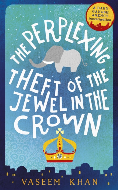 The Perplexing Theft of the Jewel in the Crown : Baby Ganesh Agency Book 2-9781473612327