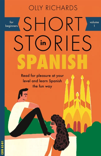 Short Stories in Spanish for Beginners : Read for pleasure at your level, expand your vocabulary and learn Spanish the fun way!-9781473683259