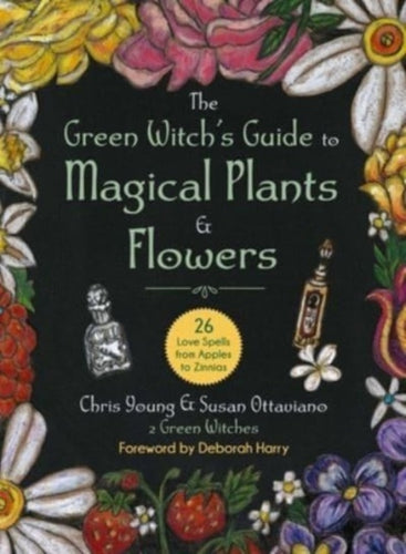 The Green Witch's Guide to Magical Plants & Flowers : 26 Love Spells from Apples to Zinnias-9781510775664