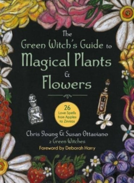 The Green Witch's Guide to Magical Plants & Flowers : 26 Love Spells from Apples to Zinnias-9781510775664