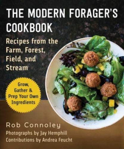 The Modern Forager's Cookbook : Recipes from the Farm, Forest, Field, and Stream-9781510776470
