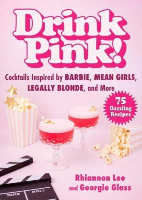 Drink Pink! : Cocktails Inspired by Barbie, Mean Girls, Legally Blonde, and More—75 Dazzling Recipes-9781510781818