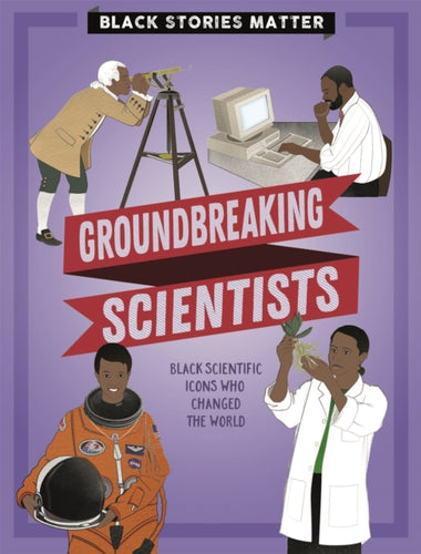 Black Stories Matter: Groundbreaking Scientists-9781526313812