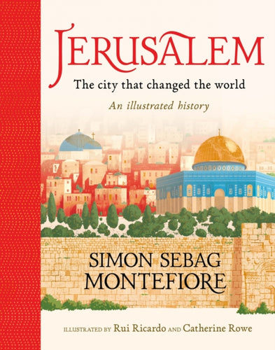 Jerusalem: The City That Changed the World : An Illustrated History-9781526363091