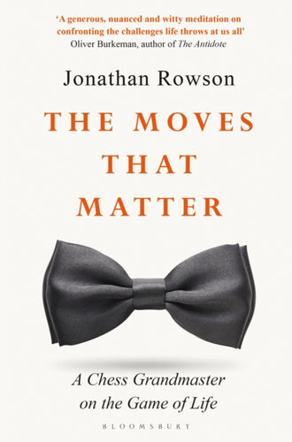 The Moves that Matter : A Chess Grandmaster on the Game of Life-9781526603876