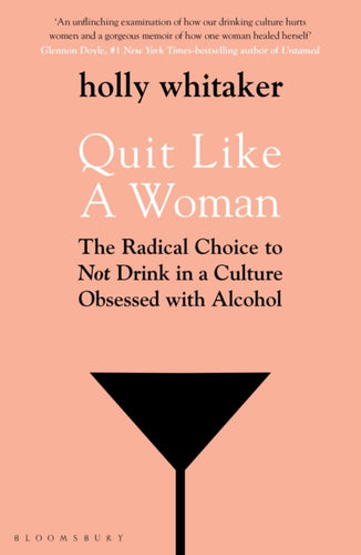 Quit Like a Woman : The Radical Choice to Not Drink in a Culture Obsessed with Alcohol-9781526612250