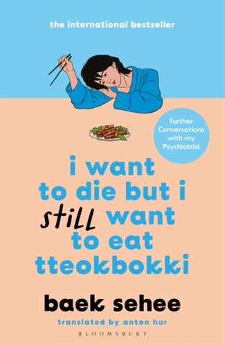 I Want to Die but I Still Want to Eat Tteokbokki : further conversations with my psychiatrist. The Sunday Times and internationally bestselling sequel to the hit Korean therapy memoir-9781526663665