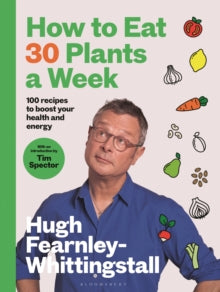 SIGNED COPY How to Eat 30 Plants a Week : 100 recipes to boost your health and energy by Hugh Fearnley-Whittingstall published 9/5/24