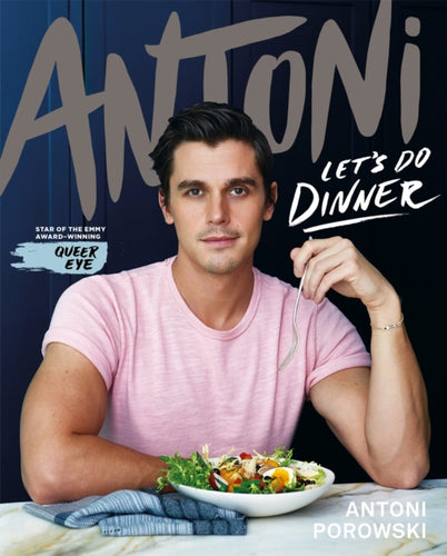 Let's Do Dinner : From Antoni Porowski, star of Queer Eye-9781529074437