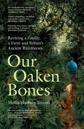 Our Oaken Bones : Reviving a Family, a Farm and Britain's Ancient Rainforests-9781529144222