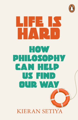 Life Is Hard : How Philosophy Can Help Us Find Our Way-9781529156164