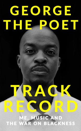 Track Record: Me, Music, and the War on Blackness : THE REVOLUTIONARY MEMOIR FROM THE UK'S MOST CREATIVE VOICE-9781529341935