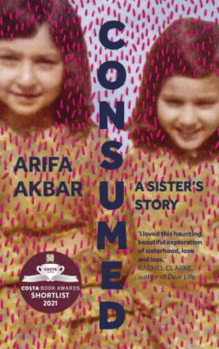 Consumed : A Sister’s Story - SHORTLISTED FOR THE COSTA BIOGRAPHY AWARD 2021-9781529347524
