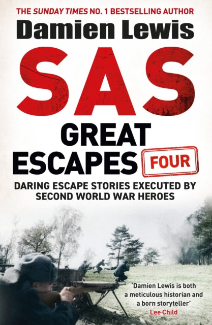 SAS Great Escapes Four : the new volume of true World War Two escape stories from bestselling military historian Damien Lewis-9781529441093
