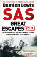 SAS Great Escapes Four : the new volume of true World War Two escape stories from bestselling military historian Damien Lewis-9781529441093