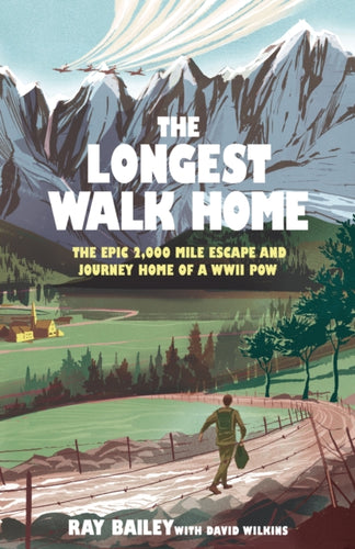 The Longest Walk Home : The epic 2,000 mile escape of a WWII POW, in his own words-9781529447064