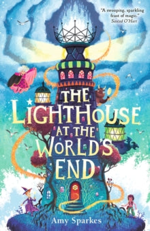 The Lighthouse at the World's End : The hilarious and heartfelt finale to the magical middle grade adventure series - perfect for readers age 8, 9, 10, 11 by Amy Sparkes