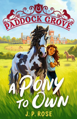 Paddock Grove: A Pony to Own : The first in a pony adventure series set in an equestrian boarding school, about horse riding, friendship and fitting in, for animal lovers aged 8, 9, 10, 11, 12, 13-9781529522846