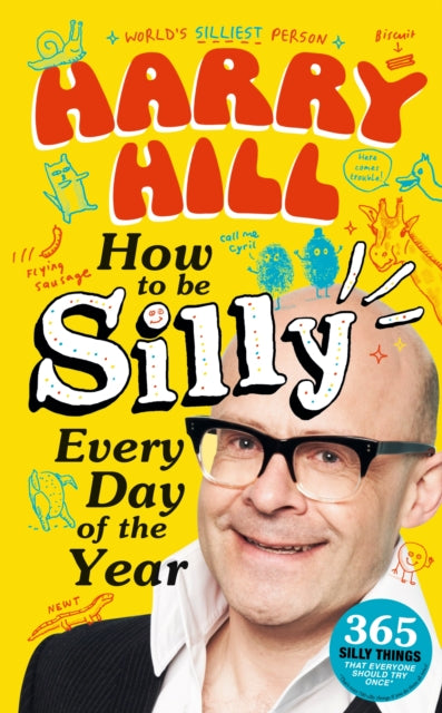 Harry Hill How To Be Silly Every Day of the Year : The perfect laugh-out-loud, fun-packed gift to share with your Dad on Father's Day-9781529530018
