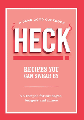 HECK! Recipes You Can Swear By : 75 recipes for sausages, burgers and mince-9781529921816