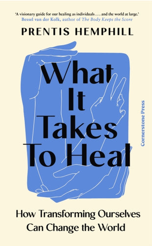 What It Takes To Heal : How Transforming Ourselves Can Change the World-9781529935639