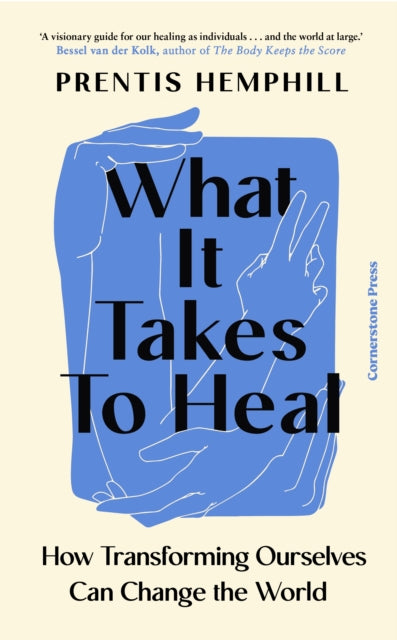What It Takes To Heal : How Transforming Ourselves Can Change the World-9781529935639