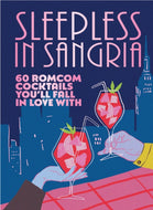 Sleepless in Sangria : 60 romcom cocktails you’ll fall in love with-9781529936360